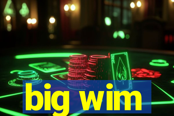 big wim